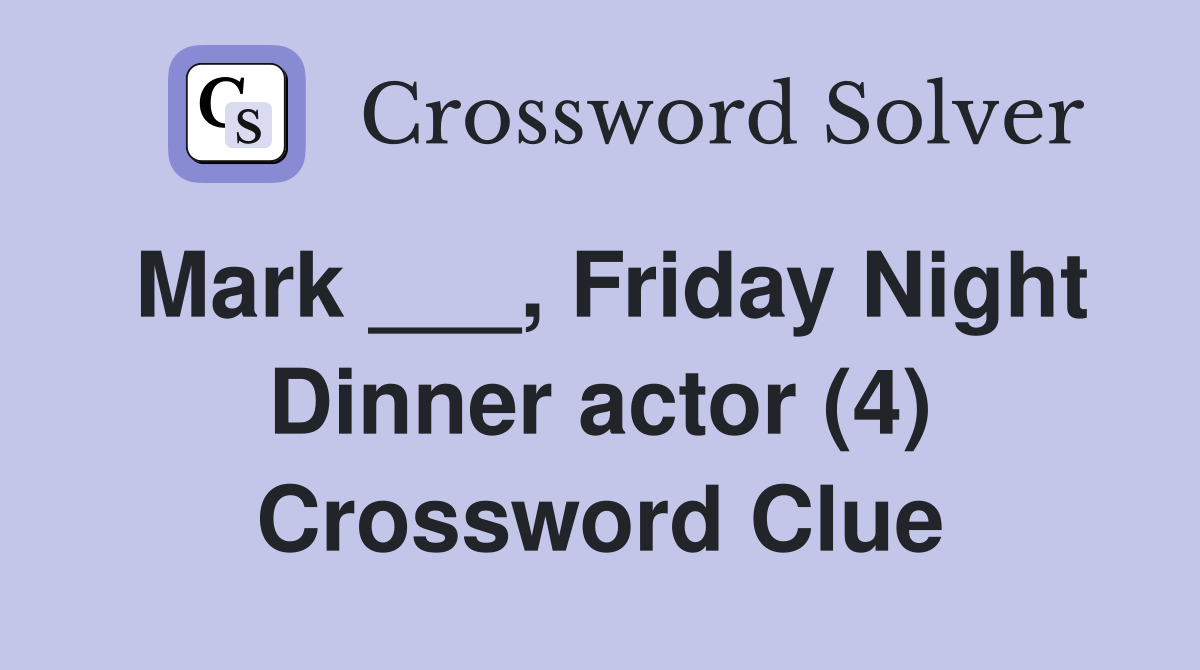 Mark ___, Friday Night Dinner actor (4) Crossword Clue Answers